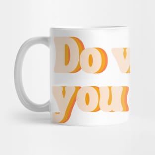 Do What You Love - Inspiring and Motivational Quotes Mug